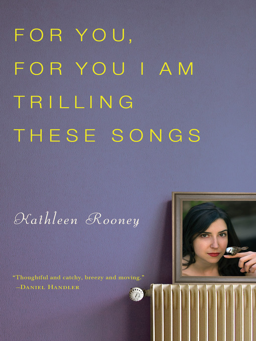 Title details for For You, For You I Am Trilling These Songs by Kathleen Rooney - Available